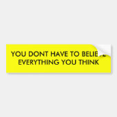 あなたが考えるすべてを信じる必要がありません バンパーステッカー (正面)