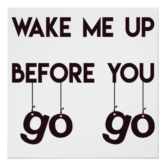 あなたが行く前に私を起こす – おもしろい引用文ポスター ポスター (正面)