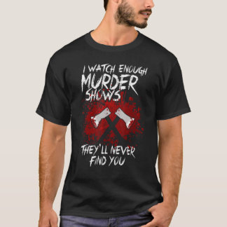 あなたが見つからないことを祈って犯罪番組をよく見る Tシャツ