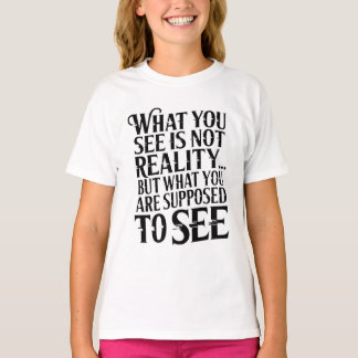 あなたが見ているものは現実ではありません... Tシャツ