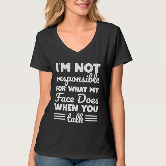 あなたが話しているときに私の顔が何をしているのか、私は責任を負いません Tシャツ (正面)