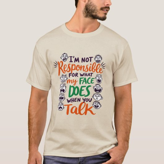 あなたが話している時に私の顔がすることに責任は持てません Tシャツ (正面)