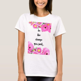 あなたが追求する変更があって下さい Tシャツ