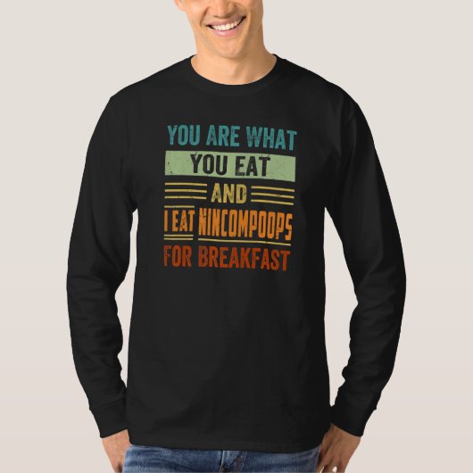 あなたが食べているものがあなたであり、私は朝食に馬鹿者を食べます Tシャツ (正面)