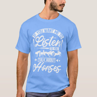 あなたが馬の話をするのを聞きたいなら Tシャツ