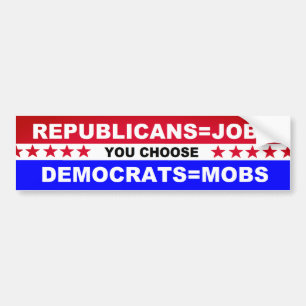 あなたが 選ぶRepublicans=Jobs Democrats=Mobs バンパーステッカー