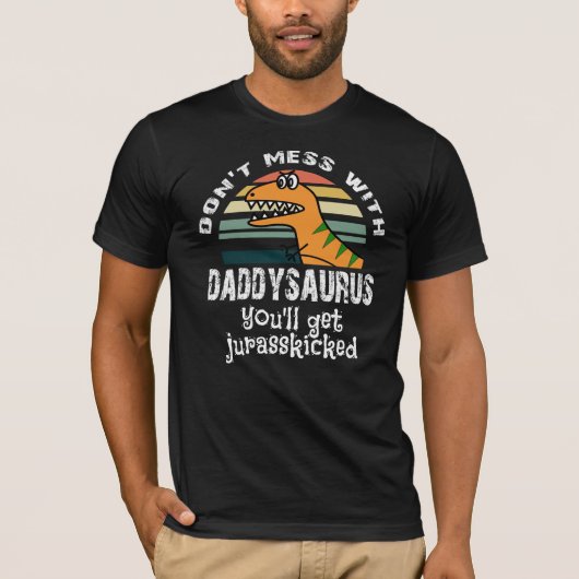 あなたがjurasskickeを得るdaddysaurusと台なしにしないで下さい tシャツ (正面)