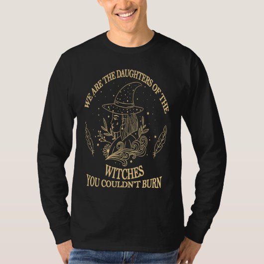 あなたたちが焼くことができたはずの魔女たちの孫娘たちは私たちです Tシャツ (正面)