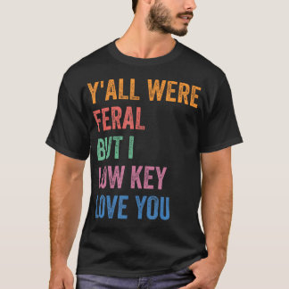 あなたたちって野生児だったけど、秘密にしときたいけど好き Funny Tシャツ