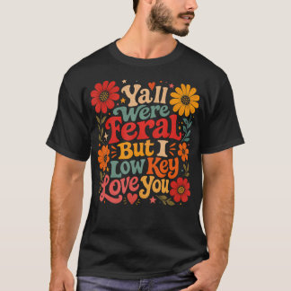 あなたたちは野生だったけど私はひっそり愛してた Tシャツ