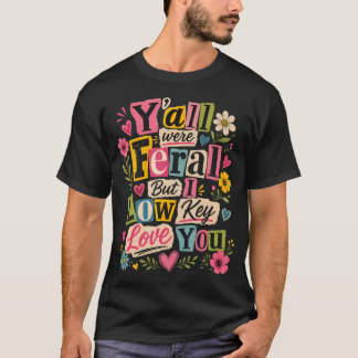 あなたたち皆野生だったけど私はこっそり好き Tシャツ
