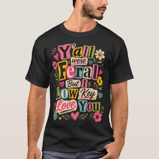 あなたたち皆野生だったけど私はこっそり好き Tシャツ (正面)