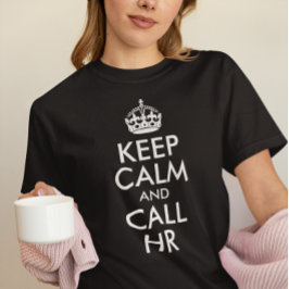 あなただけの「Keep Calm and Call HR」を作成 Tシャツ