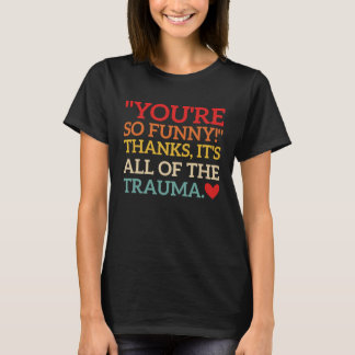 あなたってほんとにありがとう+全てのトラウマが楽しい Tシャツ