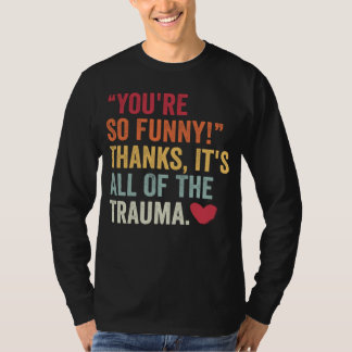 あなたってほんと面白いよね ありがとう 全てのトラウマ2 Tシャツ