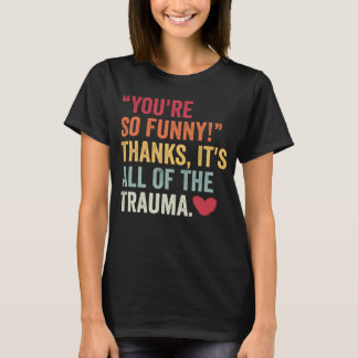 あなたってほんと面白いよね ありがとう 全てのトラウマ2 Tシャツ