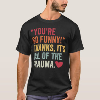 あなたってほんと面白いよね ありがと トラウマのせいだね 2 Tシャツ