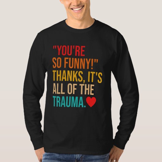 あなたって本当にありがとう 全てはトラウマだからね クオート Tシャツ (正面)