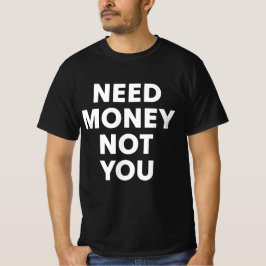 あなたではなくお金が必要 Tシャツ