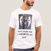 あなたで私を中世に行かせます! Tシャツ (正面)