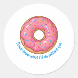 あなたなしではどうしていいか Donut Know What I'd Do Without You ラウンドシール
