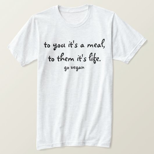 あなたにそれは人生のビーガン行くのそれらへ食事、です Tシャツ (デザイン正面)