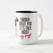 あなたについての十分は私のパグのコーヒー茶についての話を可能にします ツートーンマグカップ (正面右)