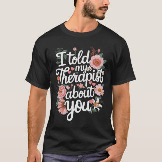 あなたについてセラピストに話しました Tシャツ