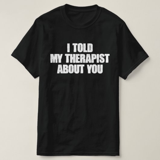 あなたについてセラピストに話しました Tシャツ (デザイン正面)