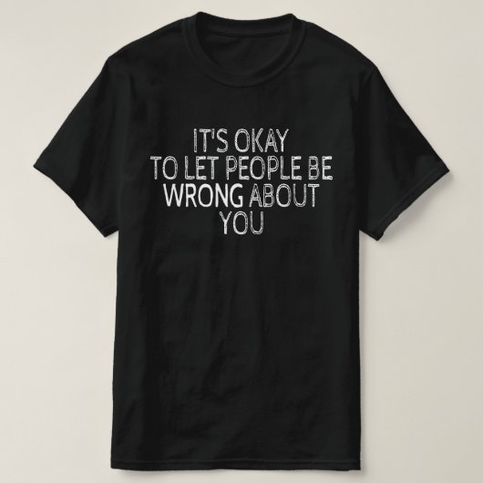 あなたについて他人が間違ったことを気にしない Tシャツ (デザイン正面)