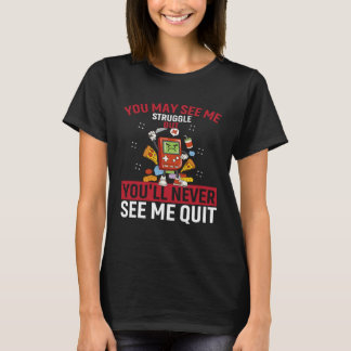 あなたには私が苦労する姿が見えるかもしれない しかし諦める姿は決して見せない Tシャツ