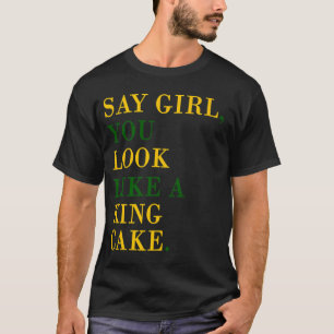 あなたによってが王のようにCake見える女の子を言って下さい Tシャツ