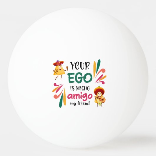 あなたのおもしろいエゴは私の友人メキシコのナチョ・アミゴである 卓球ボール (裏面)
