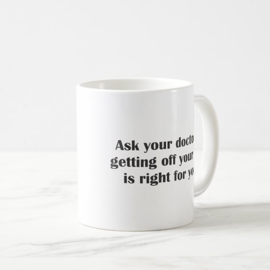 あなたのお尻を得ていたらあなたの医者に尋ねて下さい コーヒーマグカップ (正面右)