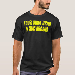 あなたのお母さんはスノーボードのTシャツに乗ります Tシャツ