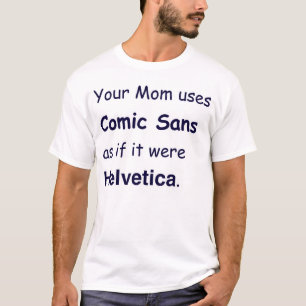 あなたのお母さんはHelveticaだったように漫画をSans使用します Tシャツ