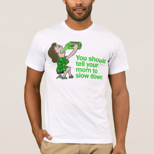 あなたのお母さんを減速するように言って下さい Tシャツ