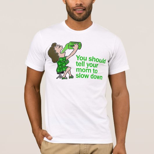 あなたのお母さんを減速するように言って下さい Tシャツ (正面)