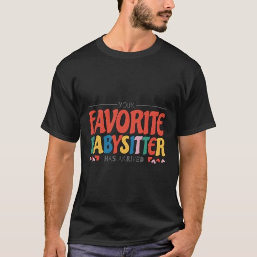 あなたのお気に入りのベビーシッターはベビーシッターBに到着した Tシャツ (正面)
