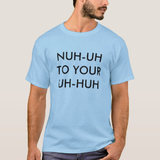 あなたのへのNUH-UH UHハァッ Tシャツ