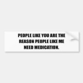 あなたのような人々は私が薬物を必要とする理由です バンパーステッカー (正面)