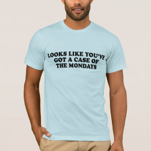 あなたのように持っています月曜日のTシャツの例を見えます Tシャツ