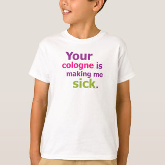 あなたのオーデコロンは私を病気にしています Tシャツ