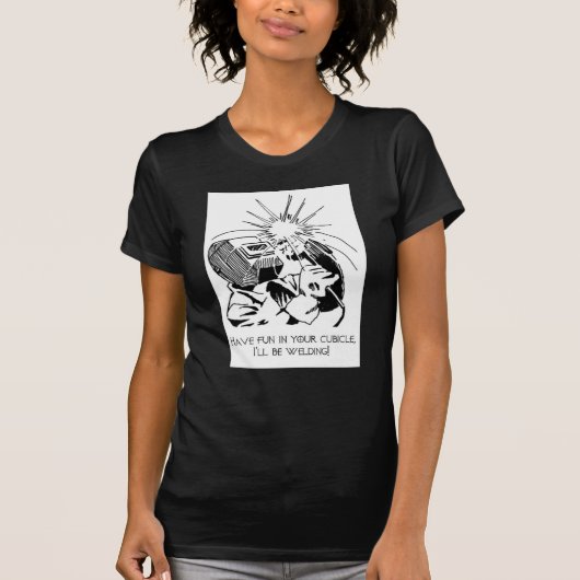 あなたのキュービクルで楽しい時を、私溶接します過して下さい! Tシャツ (正面)