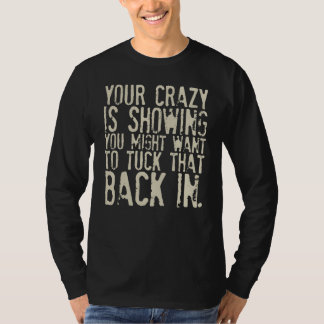 あなたのクレイジーが見えています 隠した方がいいかもしれません B Tシャツ