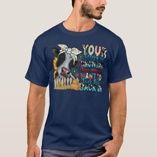 あなたのクレイジーが見え隠れしています、隠しておいた方がいいかも Tシャツ (正面)