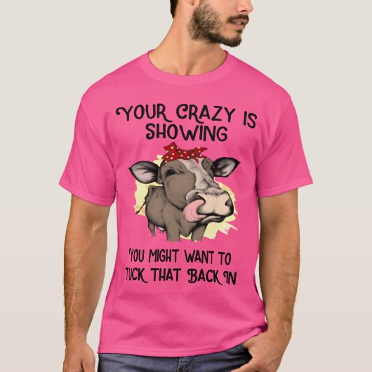 あなたのクレイジーなところが見えちゃってるよ、友達を隠した方がいいかも Tシャツ (正面)