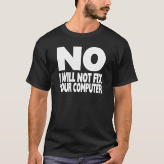 あなたのコンピュータを修理しません Tシャツ