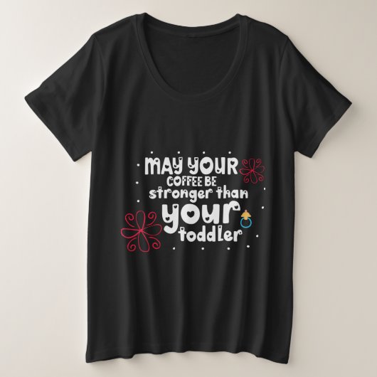 あなたのコーヒーがあなたの幼児より強くてもよろしい プラスサイズTシャツ (デザイン正面)