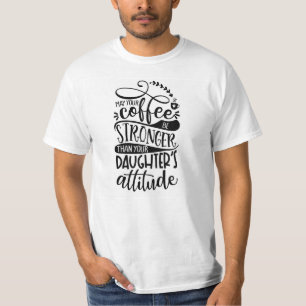 あなたのコーヒーが娘たちより強くなることを願う Tシャツ